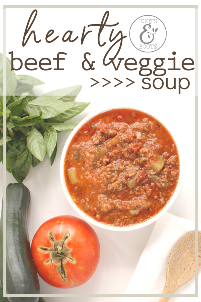 Hearty Beef & Veggie Soup | Roots & Boots