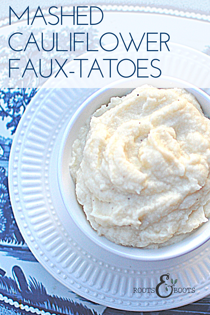 Mashed Cauliflower Faux-tatoes | Roots & Boots