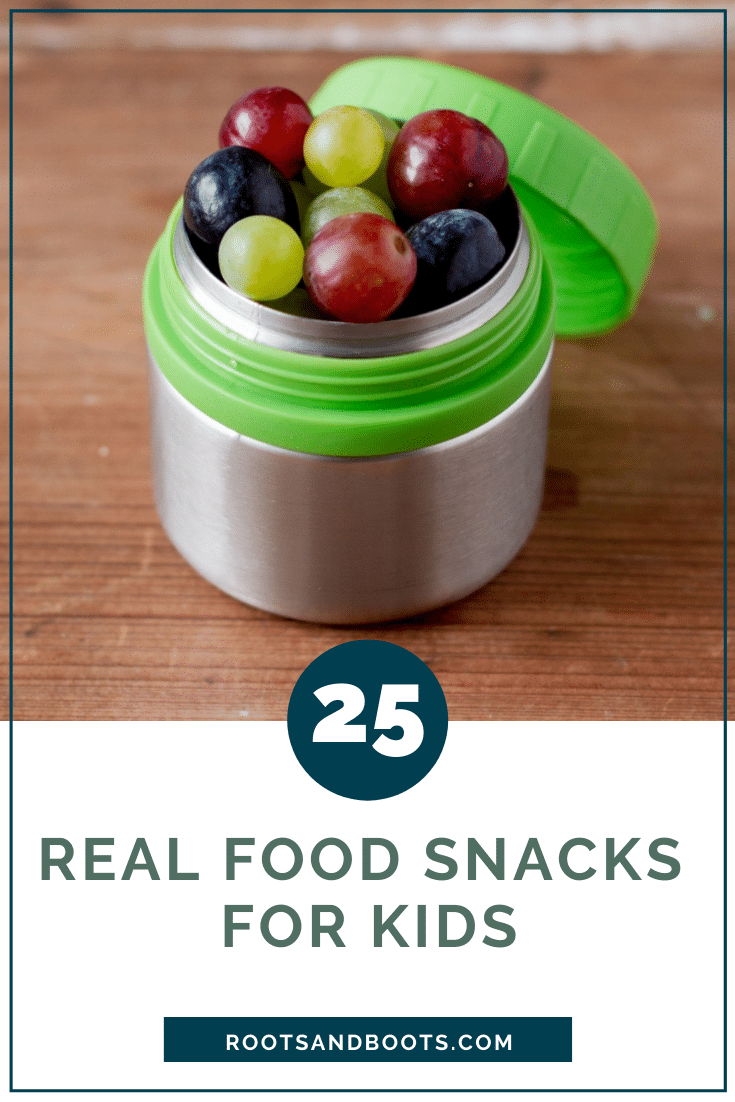 25 Real Food Snacks For Kids | Roots & Boots 