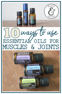 10 Ways to Use Essential Oils for Muscles and Joints - Roots & Boots