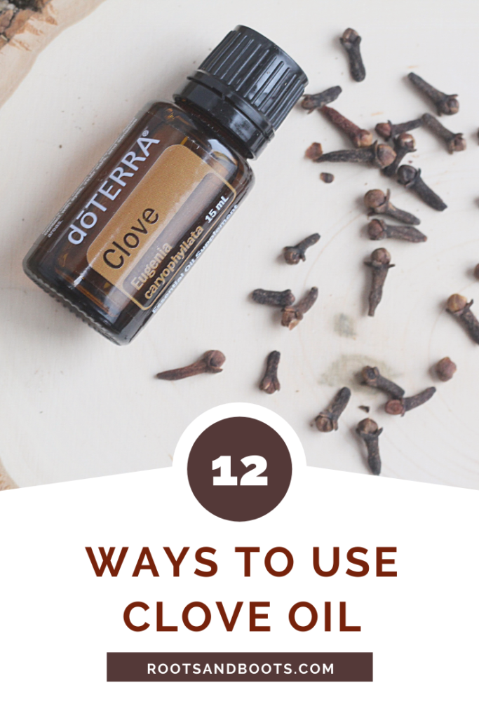 12 Ways to Use Clove Oil | Roots & Boots