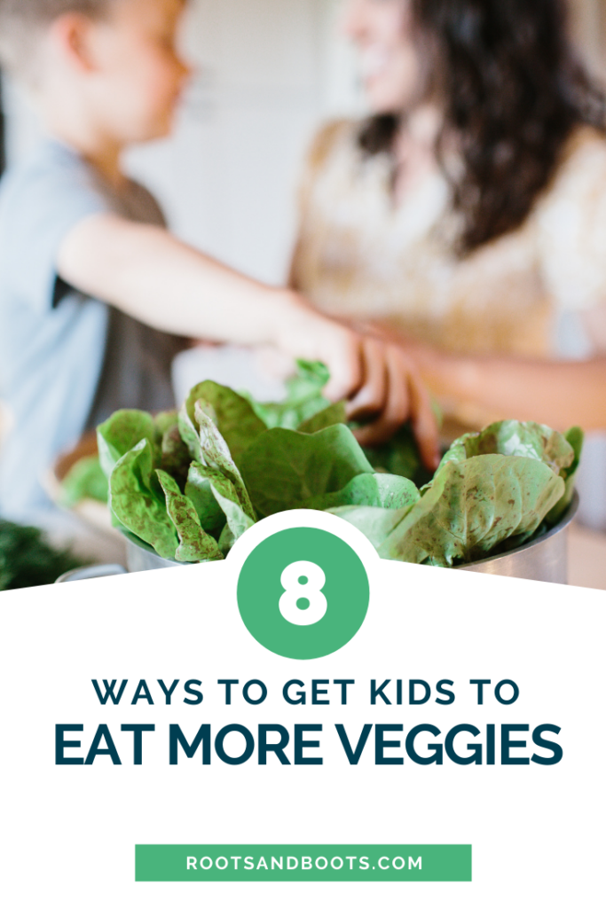 8 Ways to Help Kids Eat More Veggies - Roots & Boots