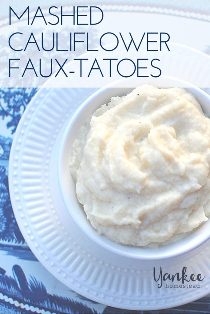 Mashed Cauliflower Faux-tatoes | Yankee Homestead