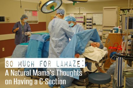 So Much for Lamaze: A Natural Mama's Thoughts on Having a C-Section