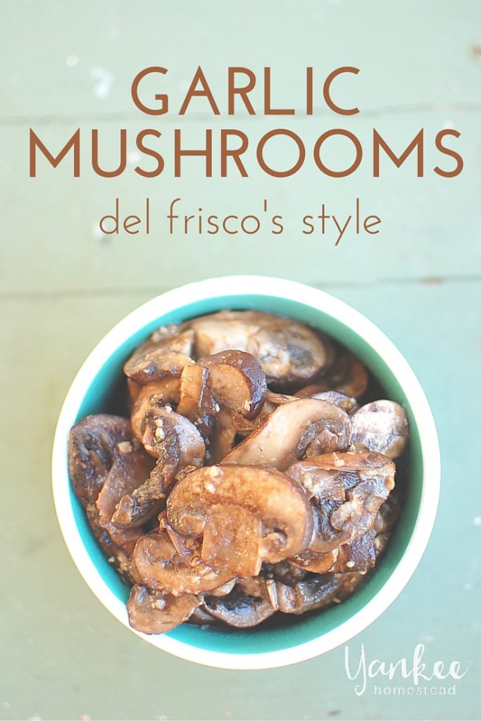 Simple and tasty sauteed baby mushrooms with plenty of garlic. Just like Del Frisco's steakhouse.