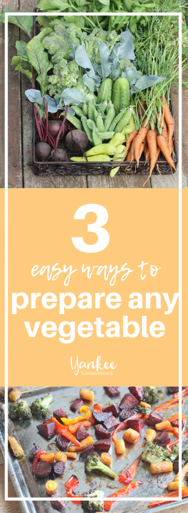 3 Easy Ways to Prepare Any Vegetable | Yankee Homestead