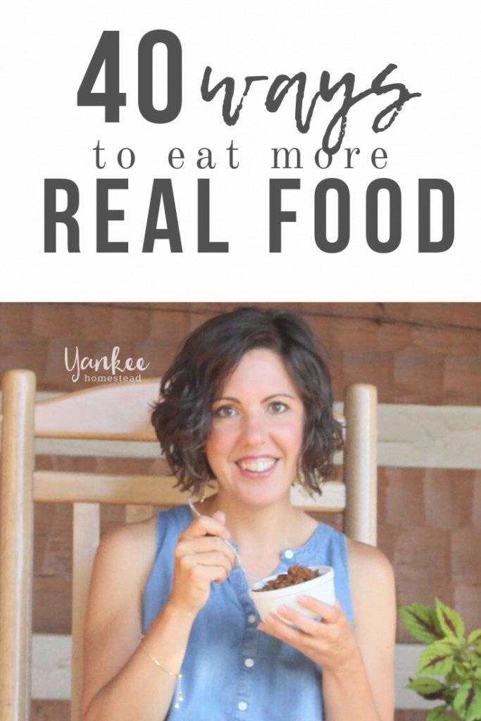 40 Ways to Eat More Real Food | Yankee Homestead