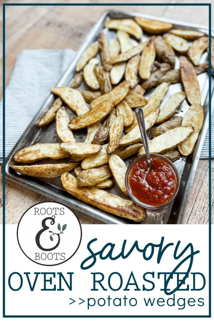 Savory Oven Roasted Potato Wedges | Roots & Boots