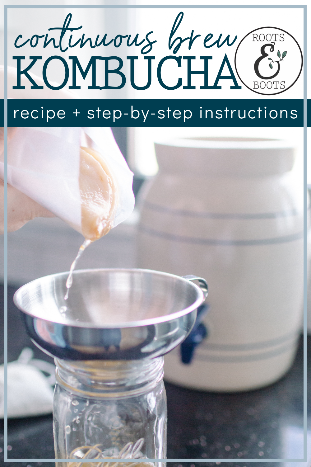 How to Start Continuous Brew Kombucha | Roots & Boots