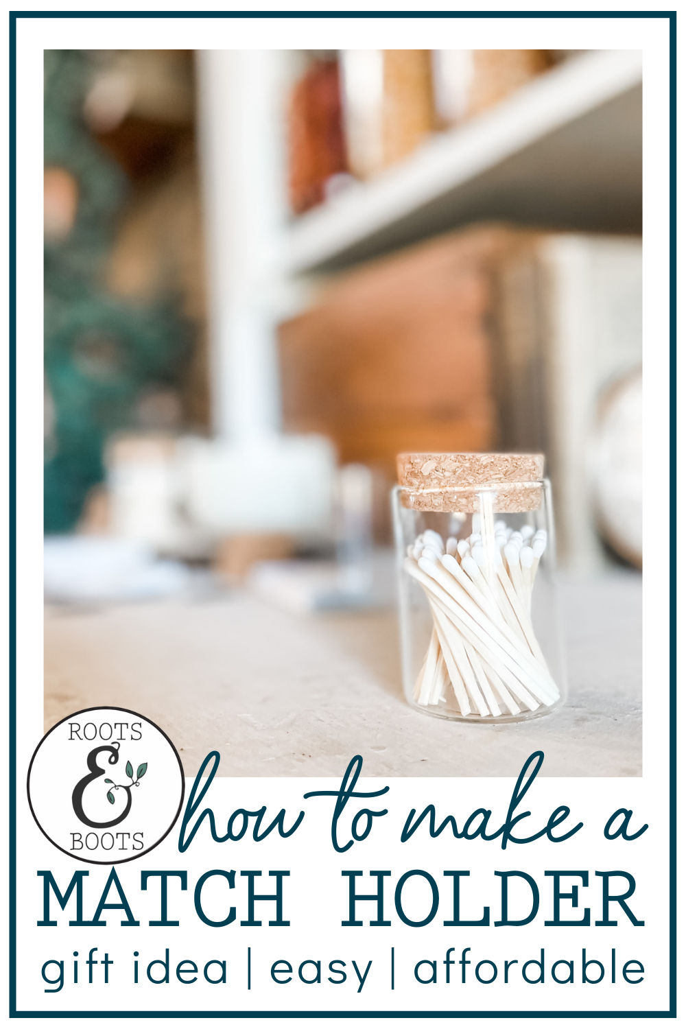 Homemade Match Jar | Roots & Boots