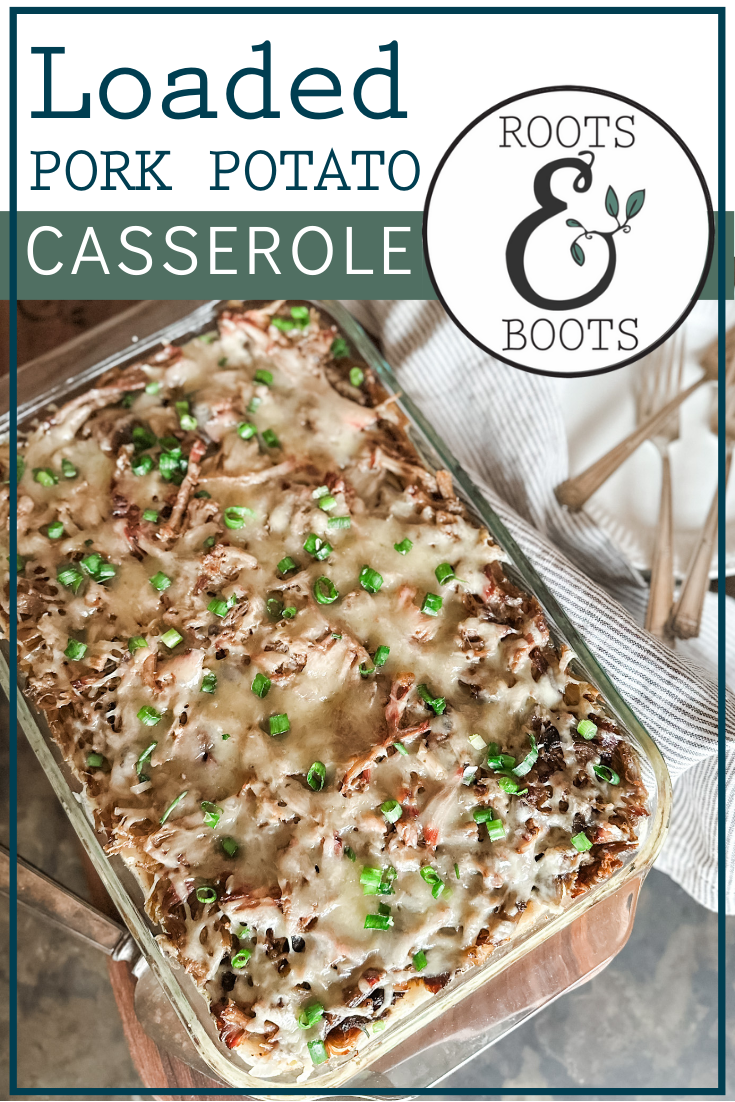Loaded Pork Potato Casserole | Roots & Boots