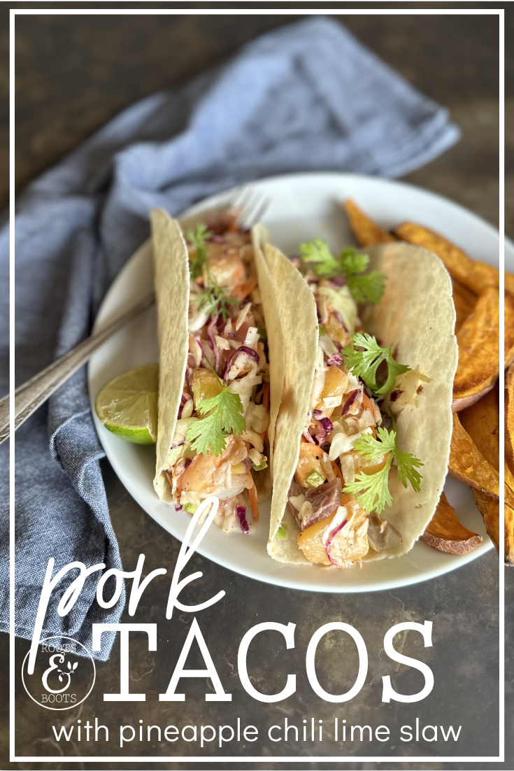 Pork Tacos with Pineapple Chili Lime Slaw | Roots & Boots